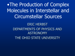 •The Production of Complex Molecules in Interstellar and Circumstellar Sources ERIC HERBST
