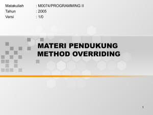 MATERI PENDUKUNG METHOD OVERRIDING Matakuliah : M0074/PROGRAMMING II