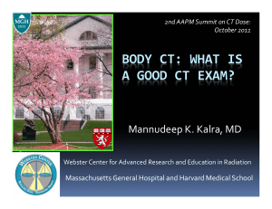 BODY CT: WHAT IS  A GOOD CT EXAM? Mannudeep K. Kalra, MD Massachusetts General Hospital and Harvard Medical School