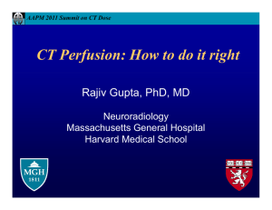 CT Perfusion: How to do it right Rajiv Gupta, PhD, MD Neuroradiology