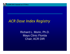 ACR Dose Index Registry Richard L. Morin, Ph.D. Mayo Clinic Florida Chair, ACR DIR