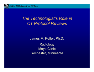 The Technologist’s Role in CT Protocol Reviews James M. Kofler, Ph.D. Radiology