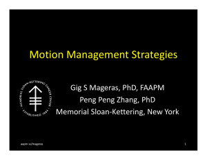 Motion Management Strategies Gig S Mageras, PhD, FAAPM Peng Peng Zhang, PhD Memorial Sloan‐Kettering, New York