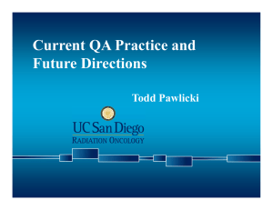 Current QA Practice and Future Directions Todd Pawlicki