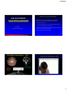 7/19/2012 4D DSA  AND 4D FLUOROSCOPY: Accelerated Applications using Undersampled