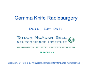 Gamma Knife Radiosurgery Paula L. Petti, Ph.D.