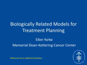 Biologically Related Models for Treatment Planning Ellen Yorke Memorial Sloan-Kettering Cancer Center