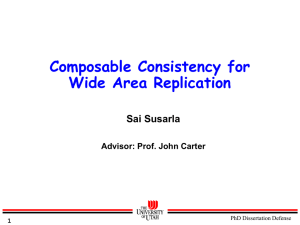 Composable Consistency for Wide Area Replication Sai Susarla Advisor: Prof. John Carter