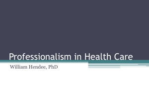 Professionalism in Health Care William Hendee, PhD