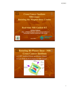 Rotating Bi-Planar linac –MR Cross Cancer Institute MR-Linac: Rotating the Magnet-linac Combo
