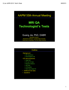MRI QA Technologist’s Tests AAPM 55th Annual Meeting Guang Jia, PhD, DABR