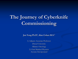 The Journey of Cyberknife Commissioning Jun Yang Ph.D , Alan Cohen M.S.