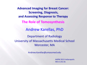 Andrew Karellas, PhD The Role of Tomosynthesis Department of Radiology