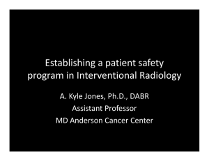 Establishing a patient safety  program in Interventional Radiology A. Kyle Jones, Ph.D., DABR Assistant Professor