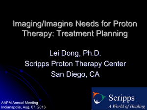 Imaging/Imagine Needs for Proton  Lei Dong, Ph.D. Scripps Proton Therapy Center