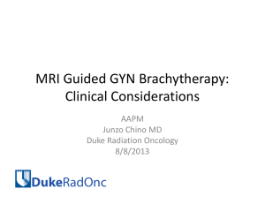 MRI Guided GYN Brachytherapy:  Clinical Considerations Duke AAPM 