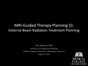 MRI-Guided Therapy Planning (I): External Beam Radiation Treatment Planning Eric Paulson, PhD