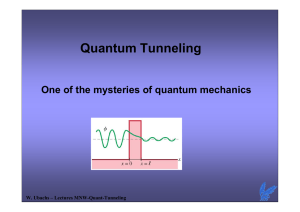 Quantum Tunneling One of the mysteries of quantum mechanics