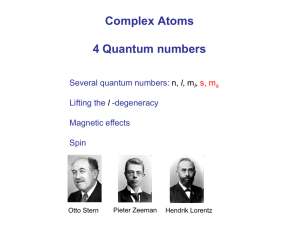Complex Atoms 4 Quantum numbers Several quantum numbers: Lifting the