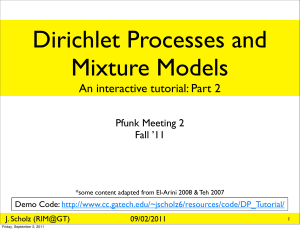 Dirichlet Processes and Mixture Models An interactive tutorial: Part 2 Pfunk Meeting 2