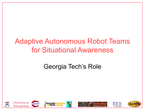 Adaptive Autonomous Robot Teams for Situational Awareness Georgia Tech’s Role University of