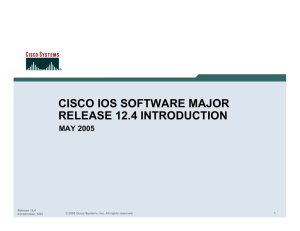 CISCO IOS SOFTWARE MAJOR RELEASE 12.4 INTRODUCTION MAY 2005 1