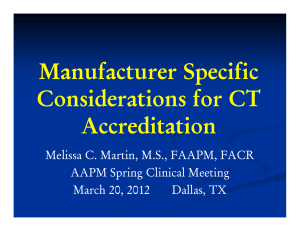 Manufacturer Specific Considerations for CT Accreditation Melissa C. Martin, M.S., FAAPM, FACR