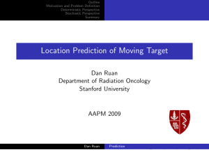 Location Prediction of Moving Target Dan Ruan Department of Radiation Oncology Stanford University