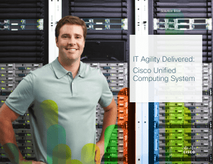 IT Agility Delivered: Cisco Unified Computing System Solution Brief