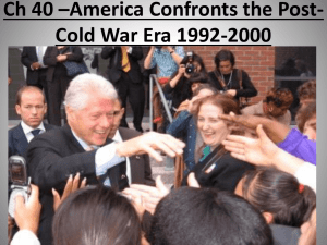 Ch 40 –America Confronts the Post- Cold War Era 1992-2000