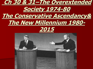 Ch 30 &amp; 31–The Overextended Society 1974-80 The Conservative Ascendancy&amp;