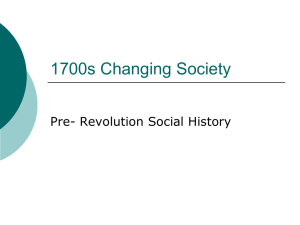 1700s Changing Society Pre- Revolution Social History