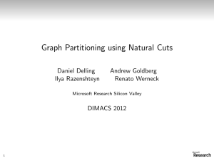 Graph Partitioning using Natural Cuts Daniel Delling Andrew Goldberg Ilya Razenshteyn