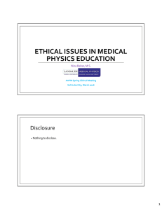 ETHICAL ISSUES IN MEDICAL PHYSICS EDUCATION Disclosure 1