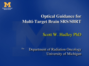 Optical Guidance for Multi-Target Brain SRS/SBRT Scott W. Hadley PhD