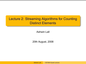 Lecture 2: Streaming Algorithms for Counting Distinct Elements Ashwin Lall 20th August, 2008