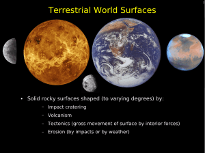Terrestrial World Surfaces Solid rocky surfaces shaped (to varying degrees) by: