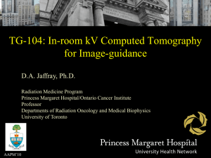 TG-104: In-room kV Computed Tomography for Image-guidance D.A. Jaffray, Ph.D.