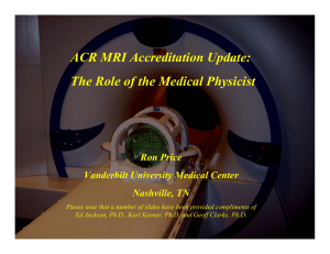 ACR MRI Accreditation Update: The Role of the Medical Physicist Ron Price