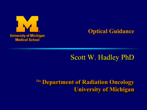 Scott W. Hadley PhD Optical Guidance Department of Radiation Oncology University of Michigan
