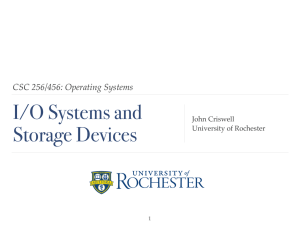 I/O Systems and Storage Devices CSC 256/456: Operating Systems John Criswell!