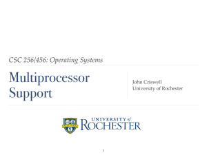 Multiprocessor Support CSC 256/456: Operating Systems John Criswell