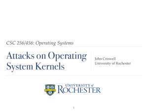 Attacks on Operating System Kernels CSC 256/456: Operating Systems John Criswell