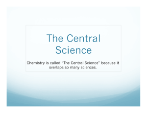 The Central Science  Chemistry is called “The Central Science” because it