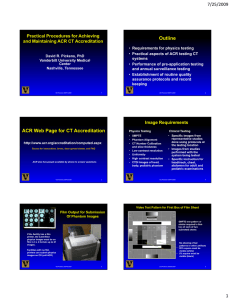Outline 7/25/2009 Practical Procedures for Achieving and Maintaining ACR CT Accreditation