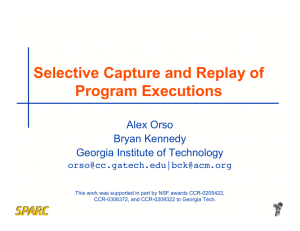 Selective Capture and Replay of Program Executions Alex Orso Bryan Kennedy
