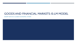 GOODS AND FINANCIAL MARKETS: IS-LM MODEL