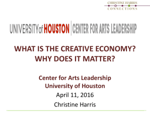 WHAT IS THE CREATIVE ECONOMY? WHY DOES IT MATTER? University of Houston