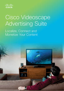 Cisco Videoscape Advertising Suite Localize, Connect and Monetize Your Content
