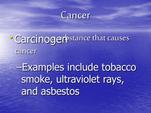 Cancer • – a substance that causes Carcinogen